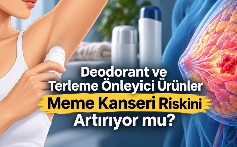 Deodorant ve Terleme Önleyici Ürünler Meme Kanseri Riskini Artırır mı?