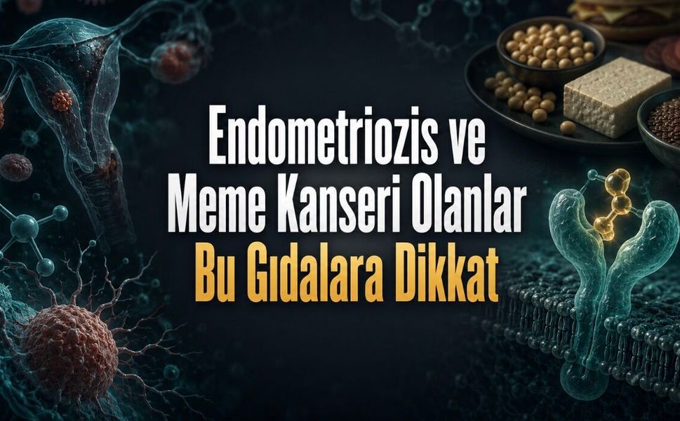 Endometriozis ve Meme Kanseri Olanlar Hangi Gıdalara Dikkat Etmeli?