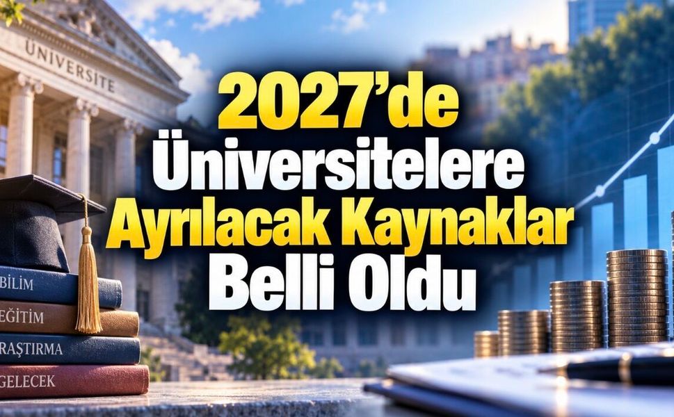 Üniversitelerin 2027 Bütçe Tavanları Belli Oldu: İşte 127 Üniversitenin Tam Listesi