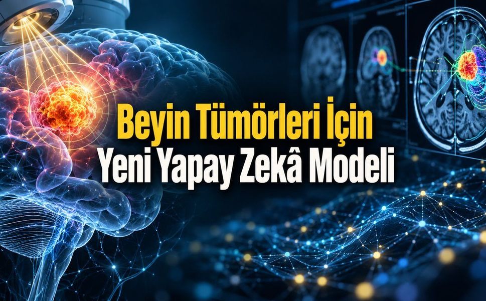 Yapay Zekâ Beyin Tümörlerinin Radyoterapiye Vereceği Yanıtı Öngördü