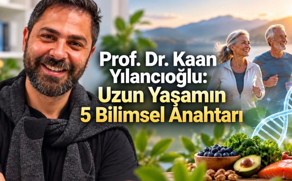 Prof. Dr. Kaan Yılancıoğlu Yazdı: Uzun ve Sağlıklı Yaşamın 5 Bilimsel Anahtarı