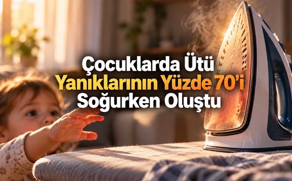 Çocuklarda Ütü Yanıkları: 91 Vakanın Yüzde 70’i Ütü Soğurken Meydana Geldi