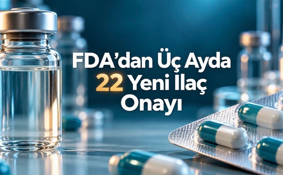 FDA’nın onayladığı 22 yeni ilaç: Kullanım alanları ve etki mekanizmaları