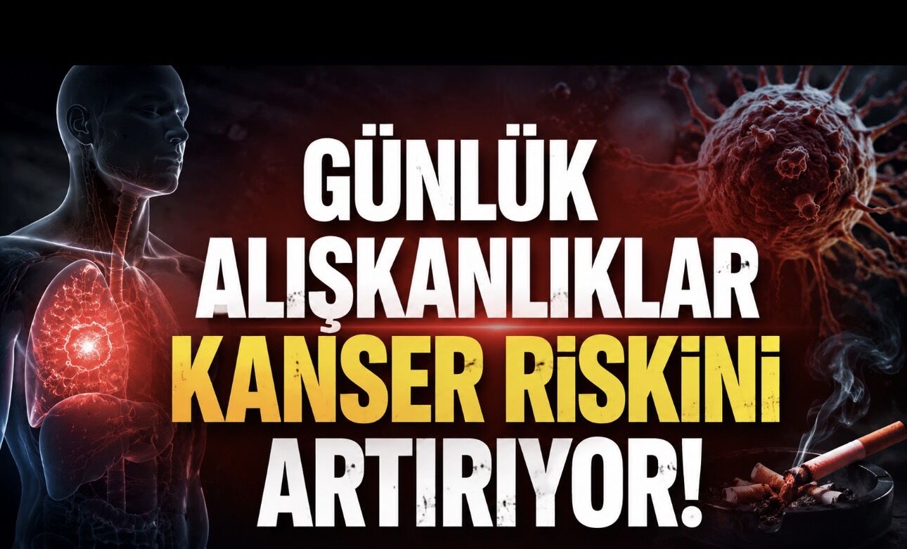 Günlük Alışkanlıklar Kanser Riskini Artırabilir