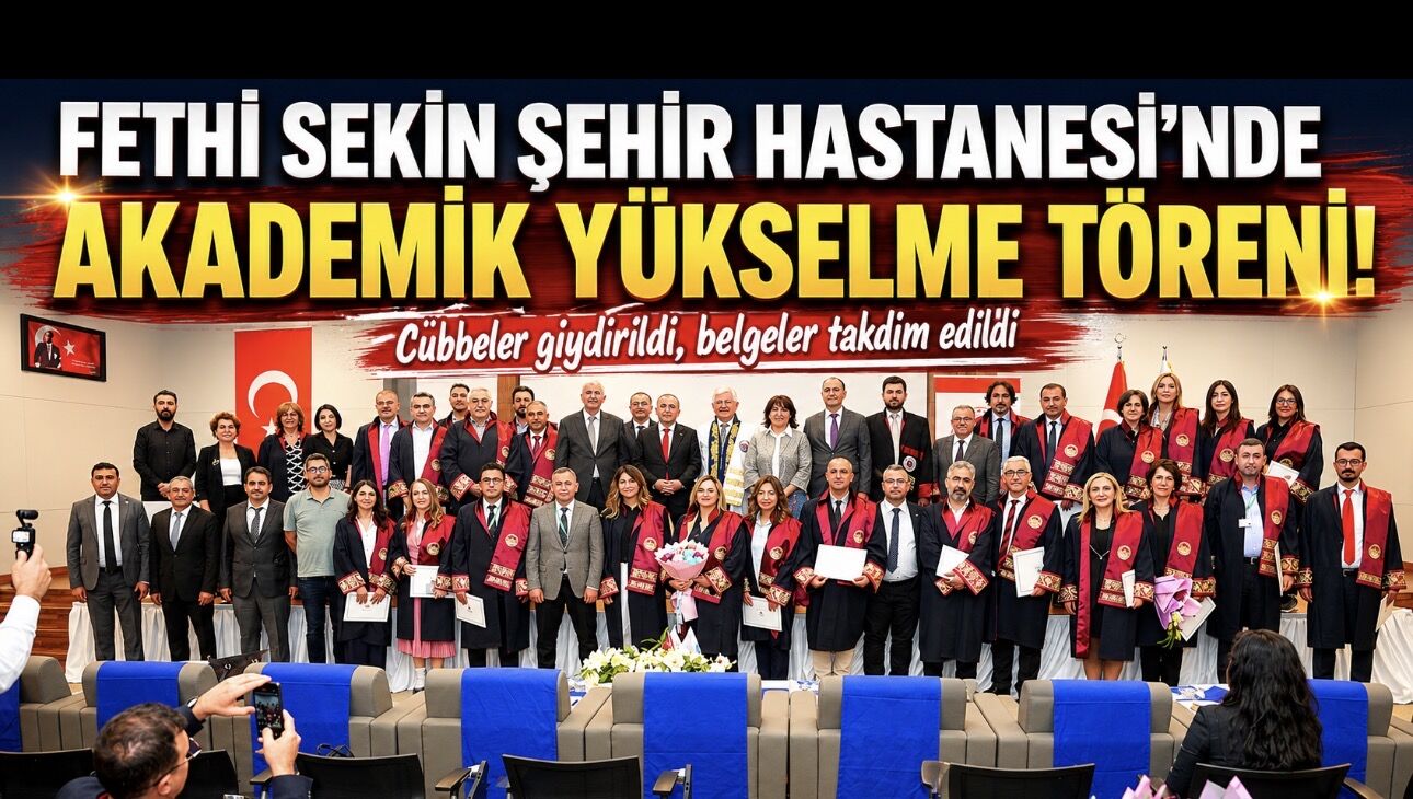 Fethi Sekin Şehir Hastanesi’nde Akademik Yükselme Heyecanı