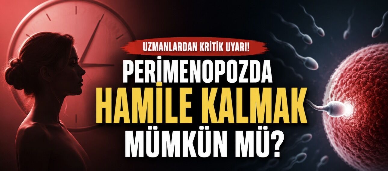 Menopoz Öncesi Dönemde Hamile Kalınabilir mi? Uzmanlardan Önemli Uyarı