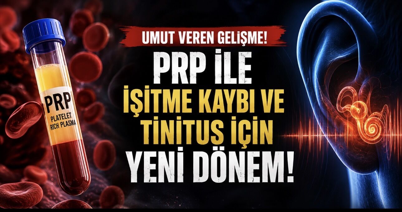 PRP İşitme Kaybı ve Tinnitusta Umut Veriyor