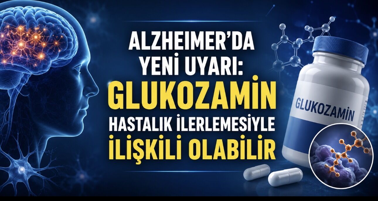 Glukozamin ve Alzheimer için yeni uyarı: “Doktora danışmadan kullanılmamalı”