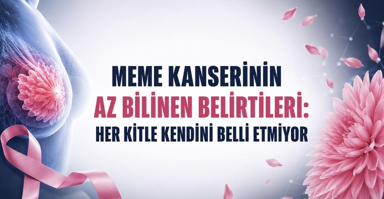 Meme Kanserinin Az Bilinen Belirtileri: Her Kitle Kendini Belli Etmiyor