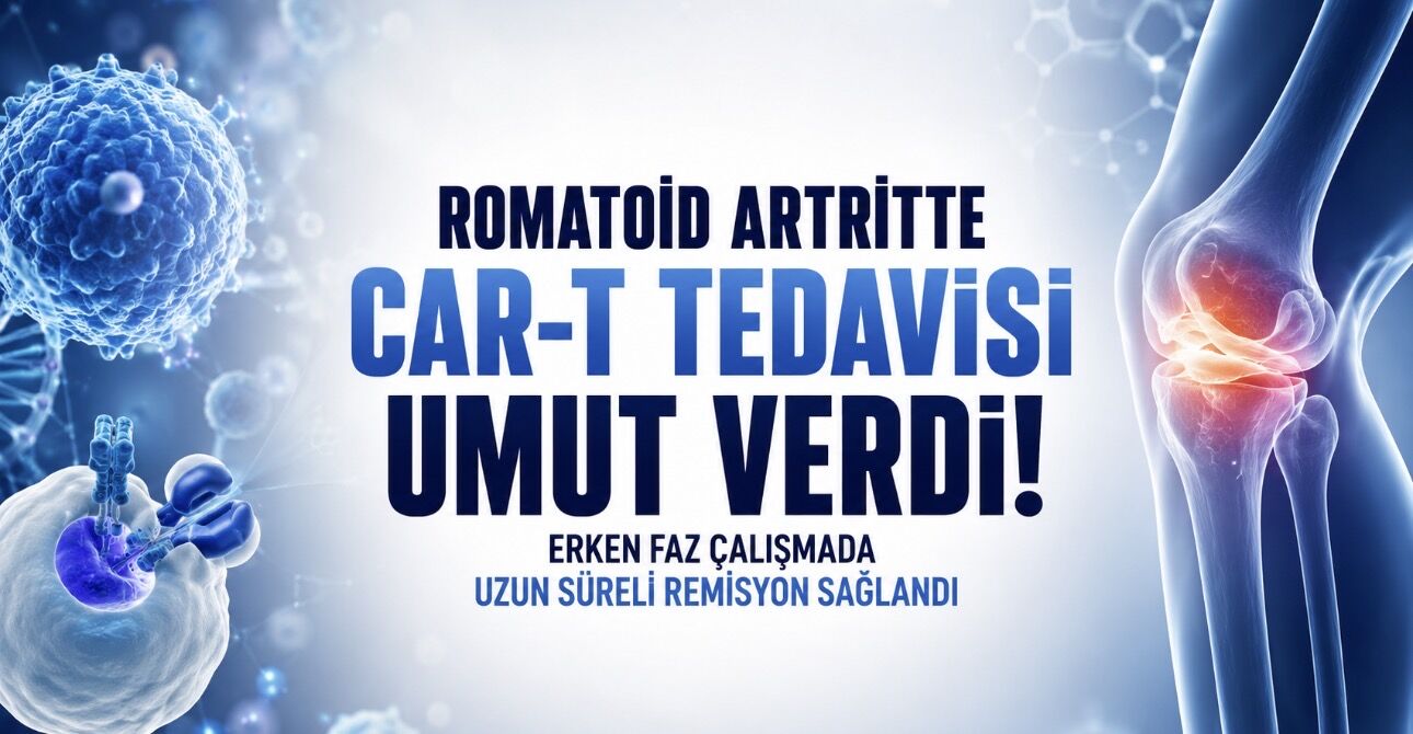 Romatoid Artritte CAR-T Umudu: Erken Faz Çalışmada Uzun Süreli Remisyon Dikkat Çekti