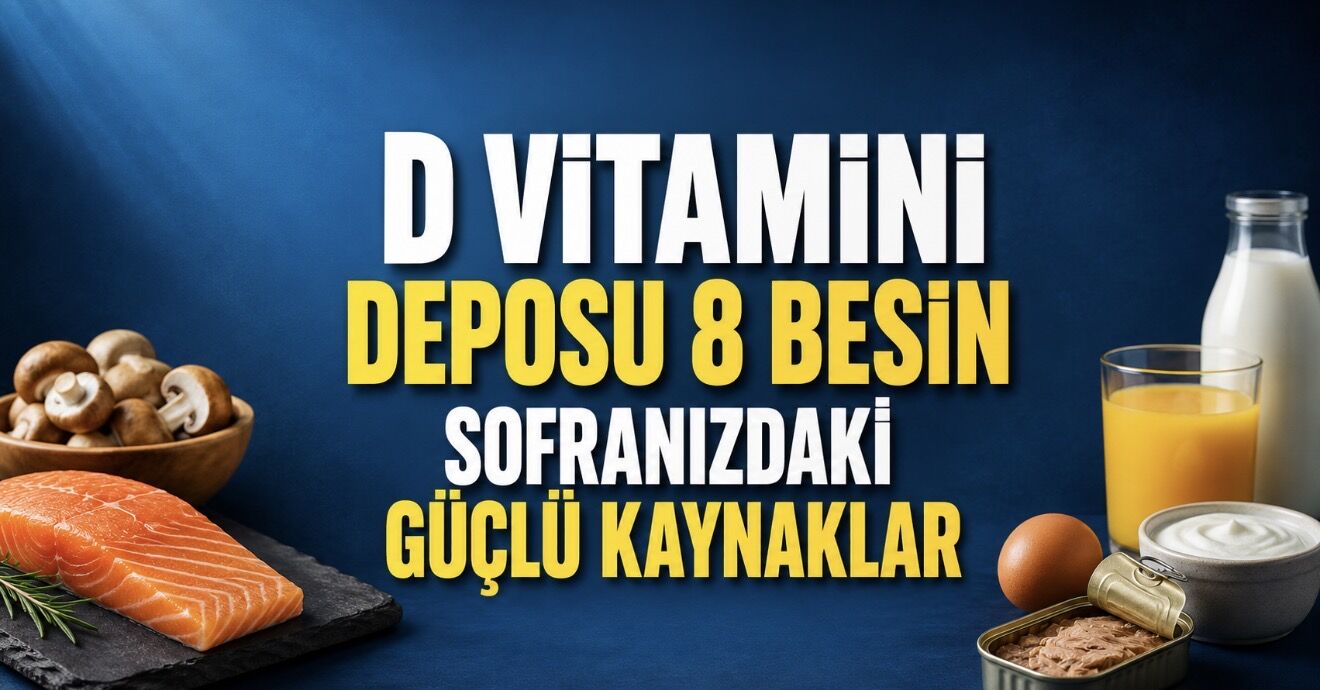 D Vitamini Deposu 8 Besin: Sofranızdaki Güçlü Kaynaklar