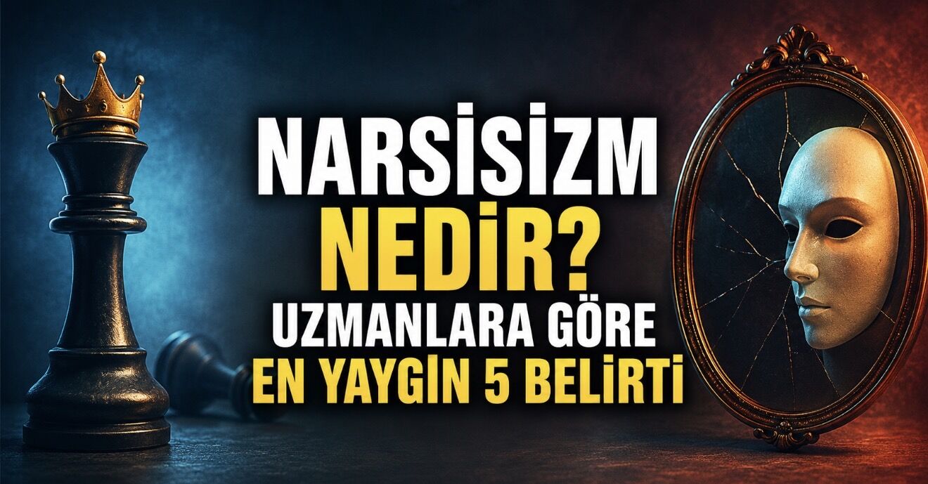 Narsisizm Nedir? Belirtileri Nelerdir? Uzmanlara Göre Narsistik Kişilik Bozukluğu Hakkında Bilmeniz Gerekenler
