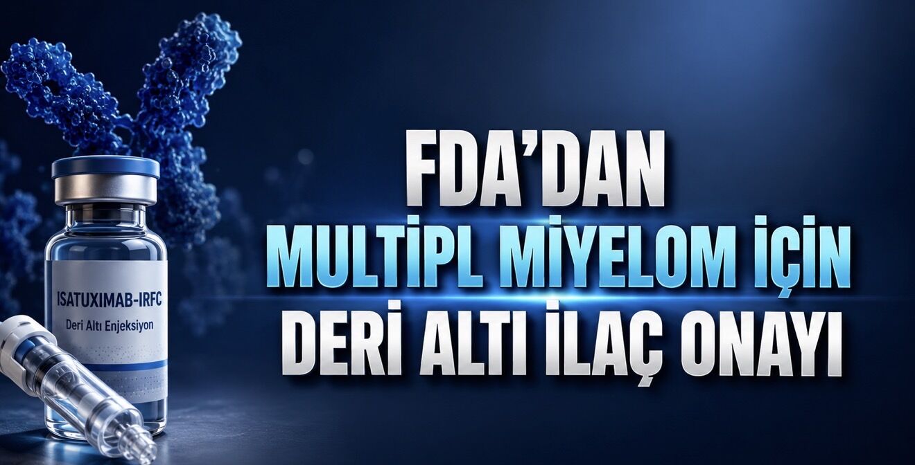FDA’dan Multipl Miyelom Tedavisinde Deri Altı İlaç Onayı