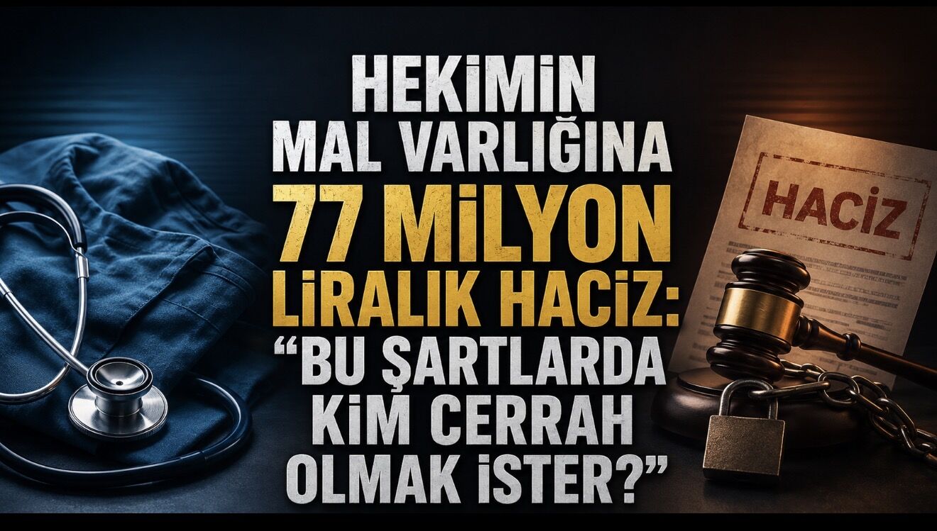 Hekimin Mal Varlığına 77 Milyon Liralık Haciz: “Bu Şartlarda Kim Cerrah Olmak İster?”