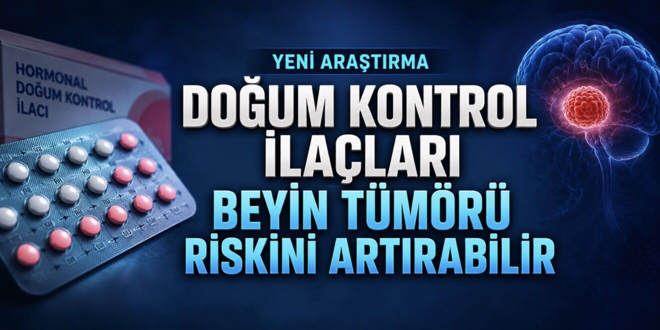 Yeni Araştırma: Bazı Doğum Kontrol İlaçları Beyin Tümörü Riskiyle İlişkilendirildi
