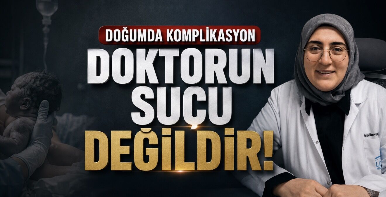 Doğumda Komplikasyon Doktorun Suçu Değildir: Şanlıurfa’daki Tutuklama Kararı Tartışılıyor