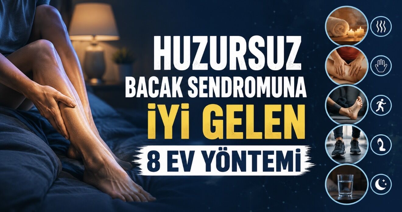 Huzursuz Bacak Sendromunda Geceyi Rahatlatan 8 Yöntem
