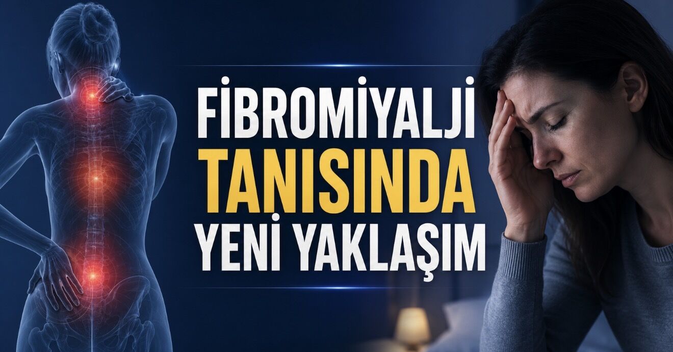 Fibromiyalji Tanısında Yeni Yaklaşım: Ağrıya Değil Tüm Belirtilere Bakılıyor
