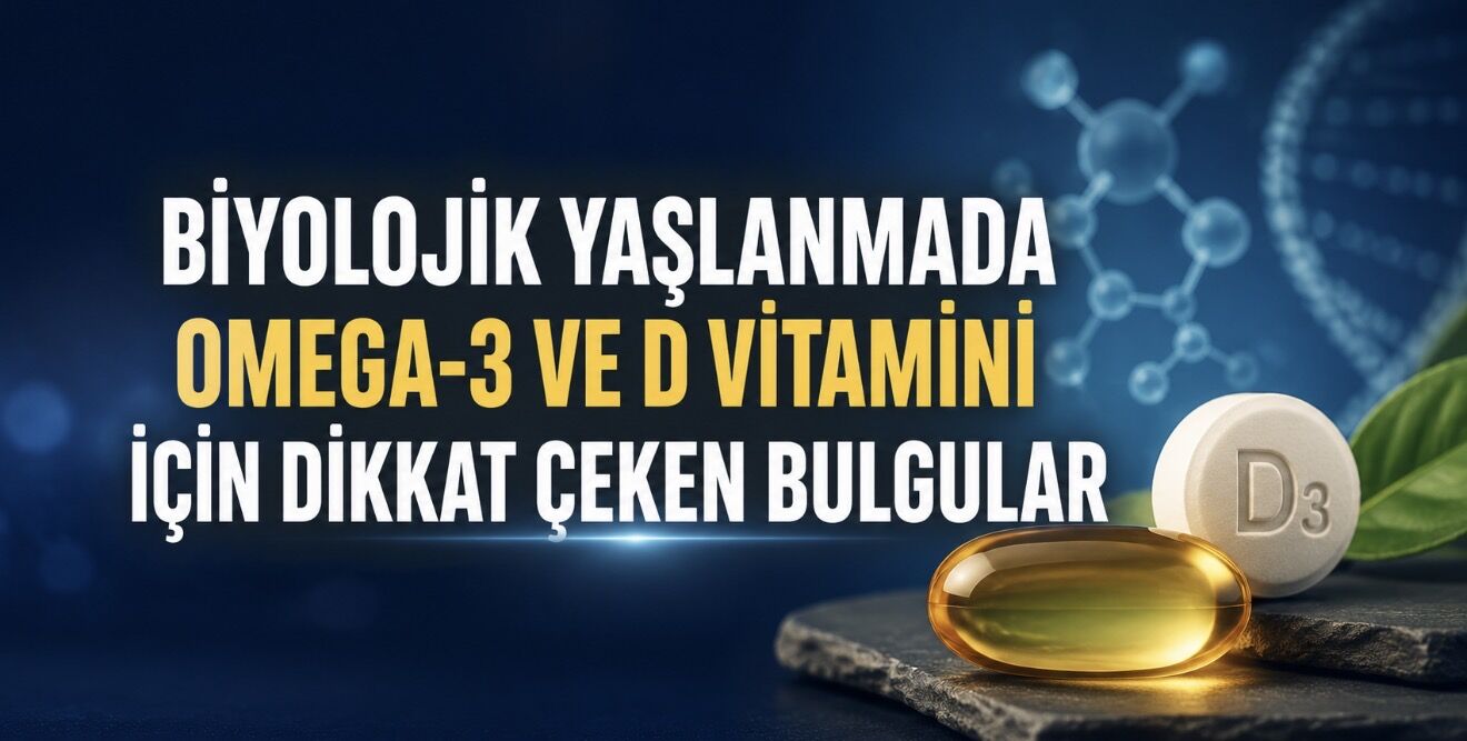 Omega-3 ve D Vitamini Birlikte Kullanıldığında Yaşlanmayı Yavaşlatabilir mi?