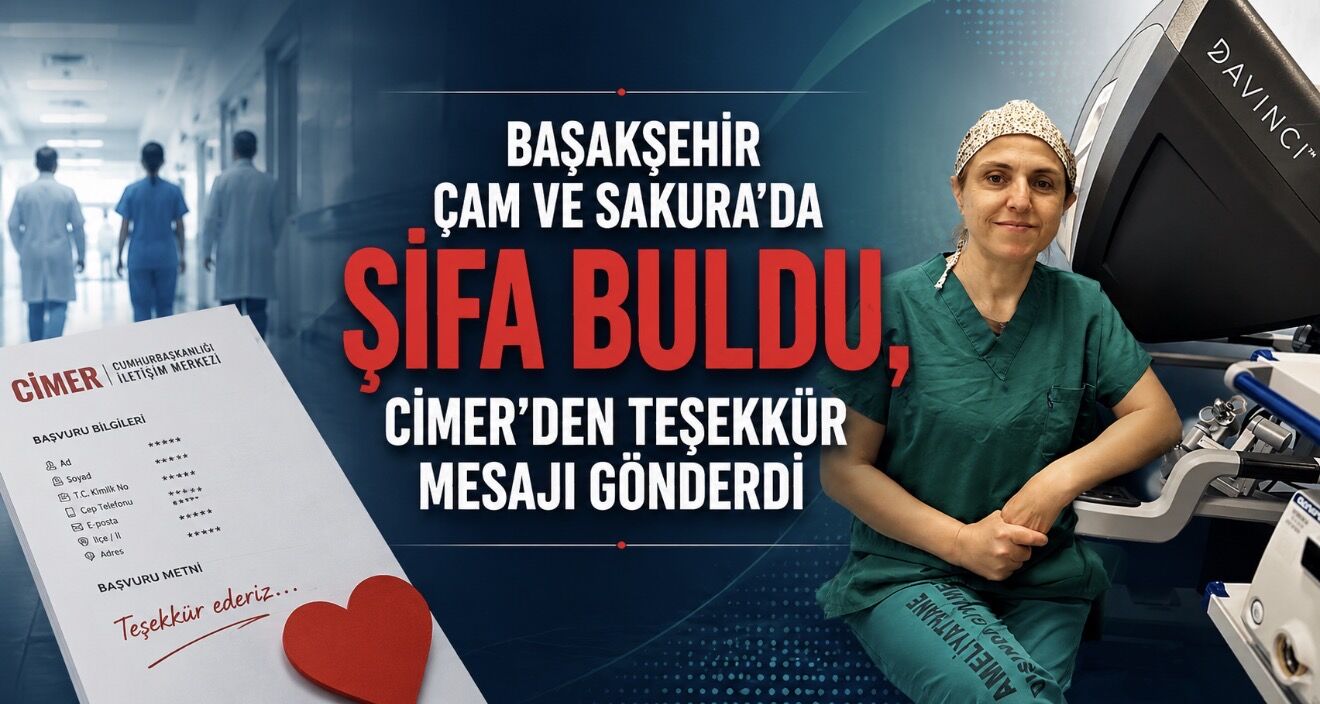 Başakşehir Çam ve Sakura’da Şifa Buldu, CİMER’den Teşekkür Gönderdi