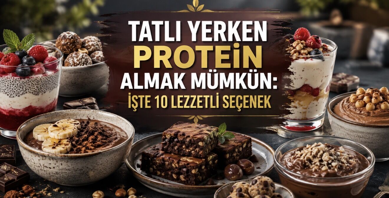 Tatlıdan Vazgeçmeden Protein Almanın 10 Lezzetli Yolu