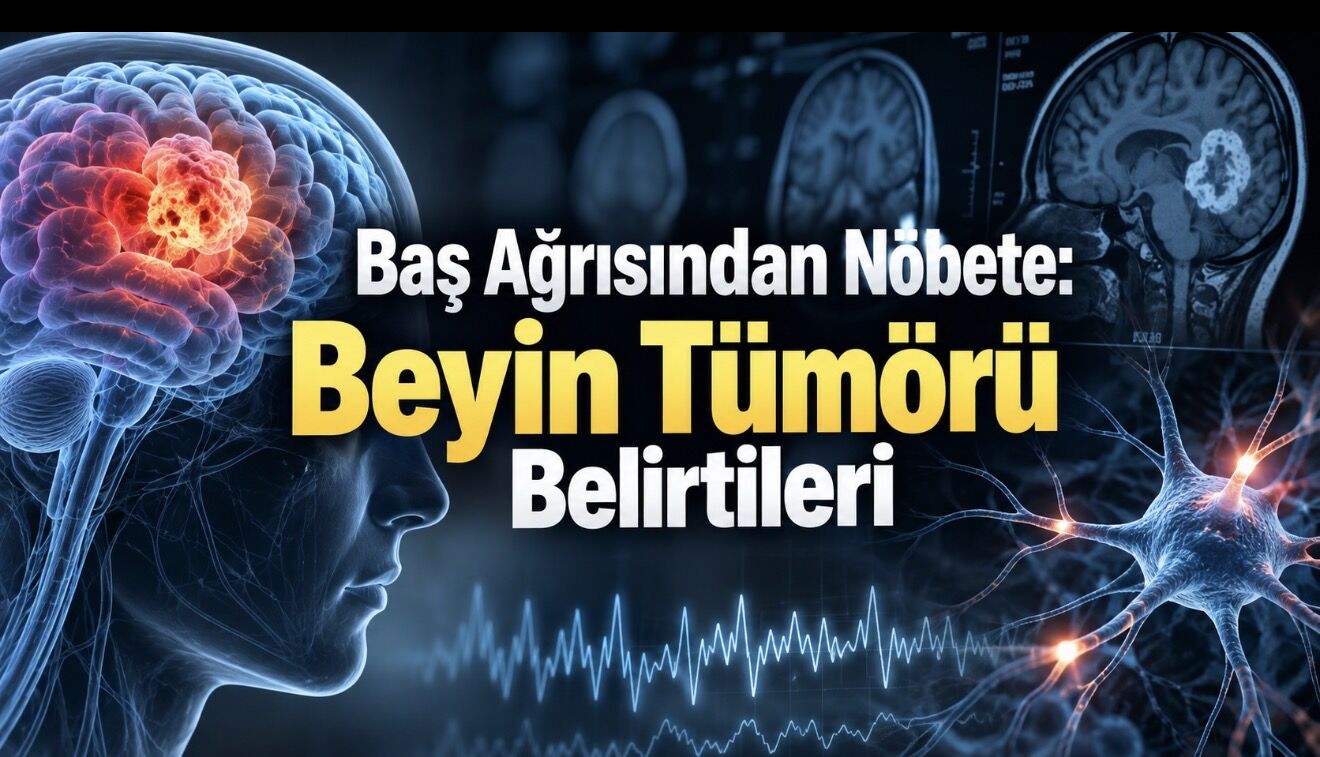 Beyin Tümörü Belirtileri Nelerdir? Baş Ağrısından Nöbete Değişebilen İşaretler