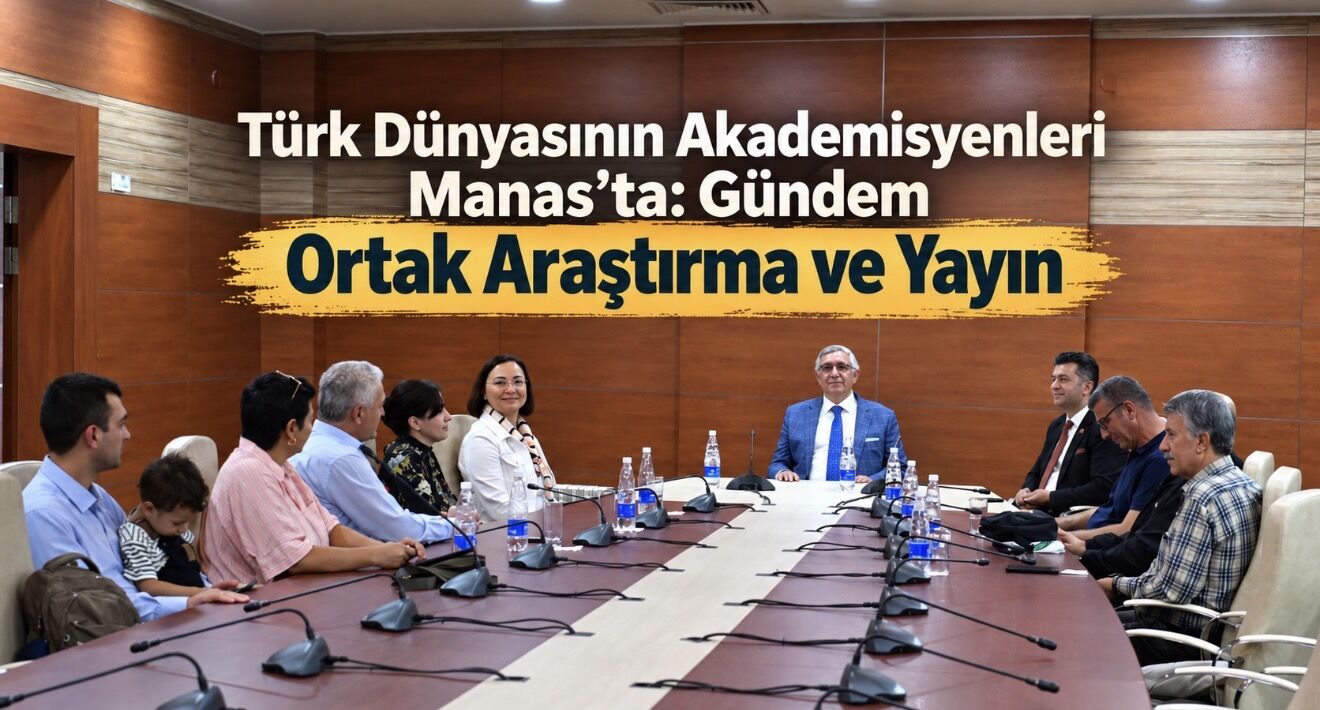 Manas Üniversitesinden Türk Dünyasına Ortak Bilimsel Üretim Çağrısı