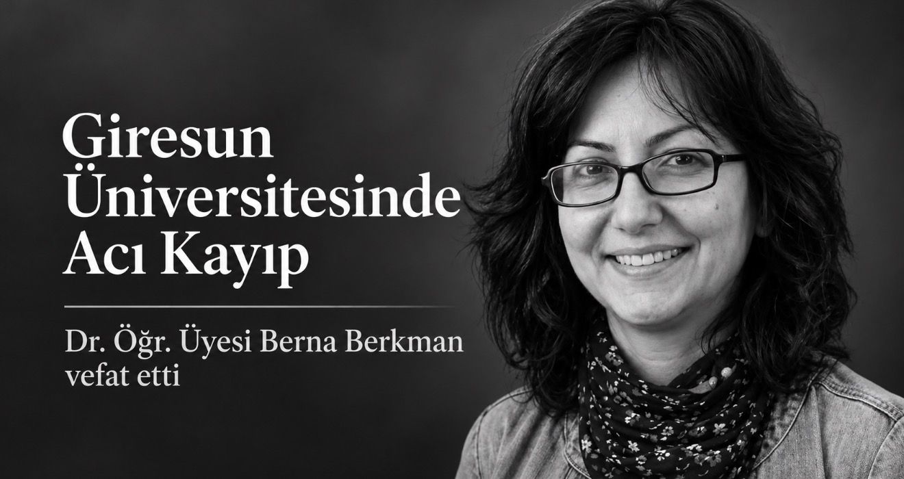 Giresun Üniversitesinde acı kayıp: Dr. Öğr. Üyesi Berna Berkman vefat etti