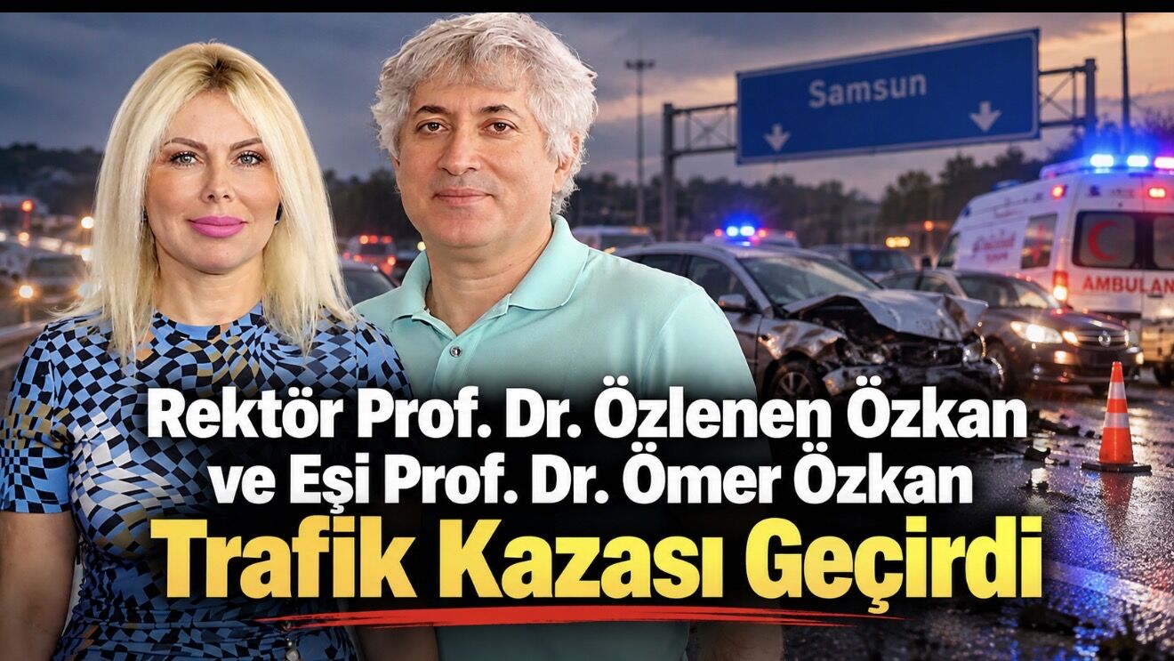 Prof. Dr. Ömer Özkan ve Rektör Özlenen Özkan Trafik Kazası Geçirdi