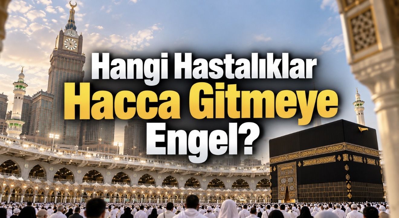 Hangi Hastalıkları Olanlar Hacca Gidemeyecek? Suudi Arabistan’ın Resmî Listesi