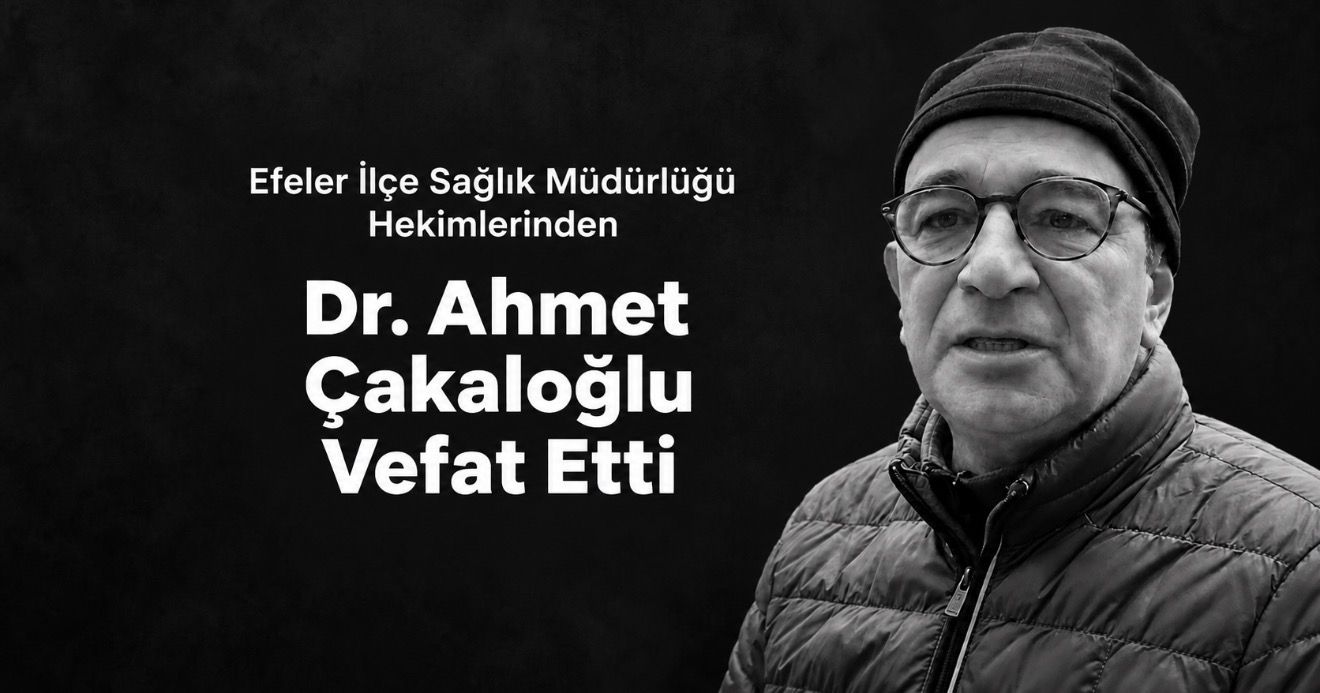 Aydın Sağlık Camiasının Acı Kaybı: Dr. Ahmet Çakaloğlu Hayatını Kaybetti