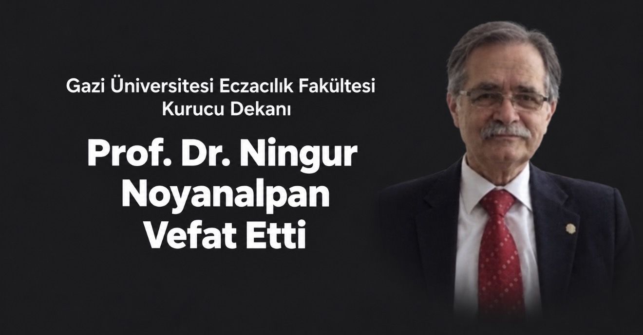 Gazi Eczacılığın Kurucu Dekanı Prof. Dr. Ningur Noyanalpan Hayatını Kaybetti